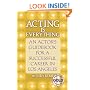Acting Is Everything: An Actor's Guidebook for a Successful Career in Los Angeles, Expanded Gold