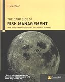 Dark Side of Risk Management, the
