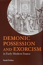 Demonic Possession and Exorcism: In Early Modern France