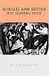 Achilles and Hector: The Homeric Hero