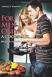 For Men Only: A Cookbook (the fastest way to the bedroom is through the kitchen)