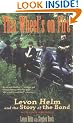 This Wheel's on Fire: Levon Helm and the Story of the Band