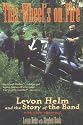 This Wheel's on Fire: Levon Helm and the Story of the Band