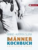  : Das Männerkochbuch. Abenteuer Küche