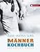 Listmania : Das Männerkochbuch. Abenteuer Küche