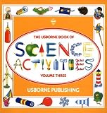 The Usborne Book of Science Activities, Vol. 3 (Science Activities)