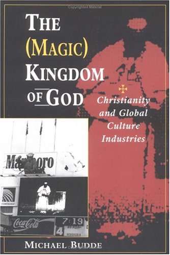 The (Magic) Kingdom of God: Christianity and Global Culture Industries - 