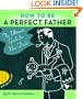 How to Be a Perfect Father: The Ultimate Guide for New Dads