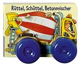 Produkt-Bild: R&uuml;ttel, Sch&uuml;ttel, Betonmischer. Bilderbuch mit beweglichen Kunststoffr&auml;dern