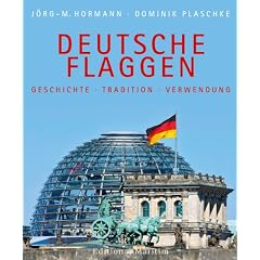 Deutsche Flaggen: Geschichte - Tradition - Verwendung