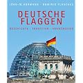 Deutsche Flaggen: Geschichte - Tradition - Verwendung