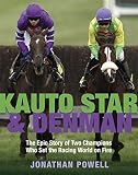 Kauto Star & Denman : the epic story of two champions who set the racing world on fire