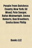 Search : People from Dutchess County, New York: Ed Wood, Pete Seeger, Rufus Wainwright, Emma Roberts, Dan Brouthers, Sneha Anne Philip