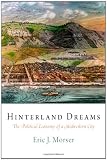 Hinterland Dreams: The Political Economy of a Midwestern City (American Business, Politics, and Society)