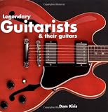 Legendary Guitarists & Their Guitars