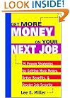 Get More Money on Your Next Job: 25 Proven Strategies for Getting More Money, Better Benefits, and Greater Job Security