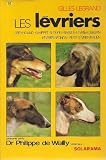 Les Levriers: Greyhound, Whippet, Sloughi, Barzoi, Levrier Persan, Levrier Afghan, Petit Levrier Italien (French)