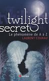 Twilight secret : Le ph�nom�ne de A � Z