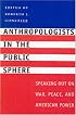 Anthropologists in the Public Sphere: Speaking Out on War, Peace, and American Power