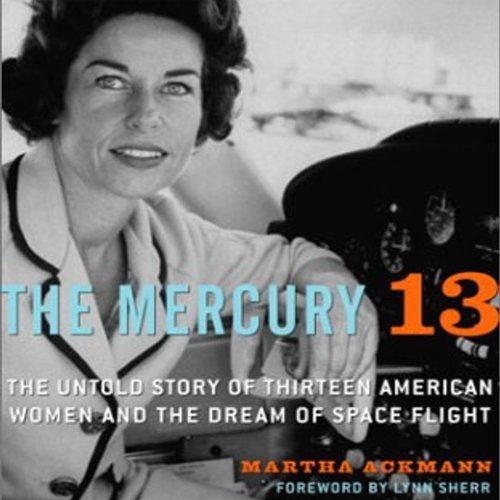 The Mercury 13: The True Story of Thirteen Women and the Dream of Space Flight