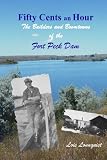 Fifty Cents an Hour : The Builders and Boomtowns of the Fort Peck Dam