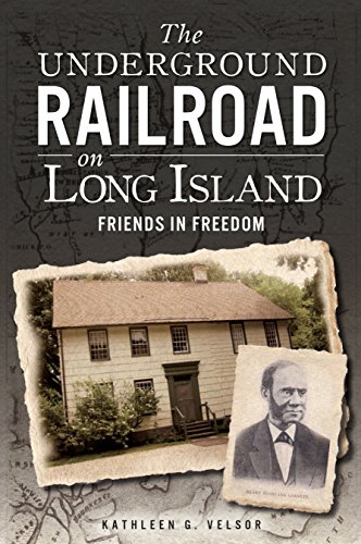 Underground Railroad on Long Island, The: Friends in Freedom