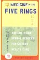 Medicine of The Five Rings: Ancient Asian Herbal Secrets for Modern Holistic Health Care
