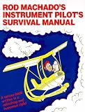 Rod Machado s Instrument Pilot s Survival Manual: Serious Book Written in a Fun Refreshing Style