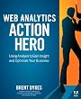 Web Analytics Action Hero: Using Analysis to Gain Insight and Optimize Your Business