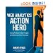 Web Analytics Action Hero: Using Analysis to Gain Insight and Optimize Your Business
