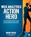 Web Analytics Action Hero: Using Analysis to Gain Insight and Optimize Your Business