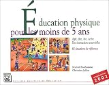 Education physique pour les moins de 5 ans : Agir, lire, dire, écrire des interactions essentielles pour une EP de qualité, 65 situations de référence
