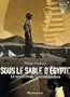 SOUS LE SABLE D'�GYPTE : LE MYST�RE DE TOUTANKHAMON