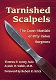 Tarnished Scalpels: The Court-Martials of Fifty Union Surgeons
