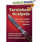 Tarnished Scalpels: The Court-Martials of Fifty Union Surgeons by  Thomas P. Lowry and Jack D. Welsh