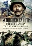 SCORCHED EARTH: The Germans on the Somme 1914-18