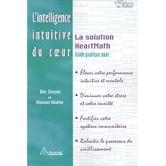 L'intelligence intuitive du coeur : La Solution HeartMath