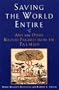 Saving the World Entire: And 100 Other Beloved Parables from the Talmud