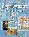 The Impressionists Handbook: The Great Works and the World That Inspired Them