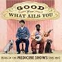 Good For What Ails You: Music of the Medicine Shows 1926-1937