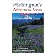 Washington's Wilderness Areas: The Complete Guide