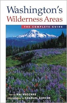 Washington's Wilderness Areas: The Complete Guide: Kai Huschke, Charles 