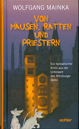 Von Mäusen, Ratten und Priestern: Ein fantastischer Krimi aus der Unterwelt des Würzburger Doms (German Edition)