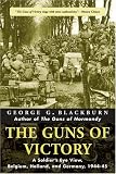 The Guns of Victory: A Soldier's Eye View, Belgium, Holland, and Germany, 1944-45 (Guns of Victory)