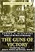 The Guns of Victory: A Soldier's Eye View, Belgium, Holland, and Germany, 1944-45