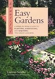 Beautiful Easy Gardens : A Week-by-week Guide To Planting, Harvesting, And Enjoying Ten Great Gardens