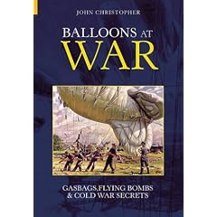 Balloons at War: Gasbags, Flying Bombs and Cold War Secrets (Revealing History)