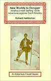 New Worlds to Conquer: America's Most Dashing 1920s Adventurer Explores South America (Adventure Travel Classics)