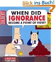 When Did Ignorance Become a Point of View: A Dilbert Book (Dilbert Books (Paperback Andrews McMeel))