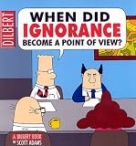 When Did Ignorance Become a Point of View? (Dilbert Books (Paperback Andrews McMeel))